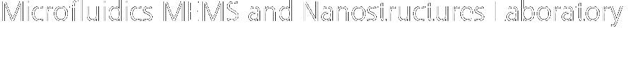 Microfluidics MEMS and Nanostructures Laboratory